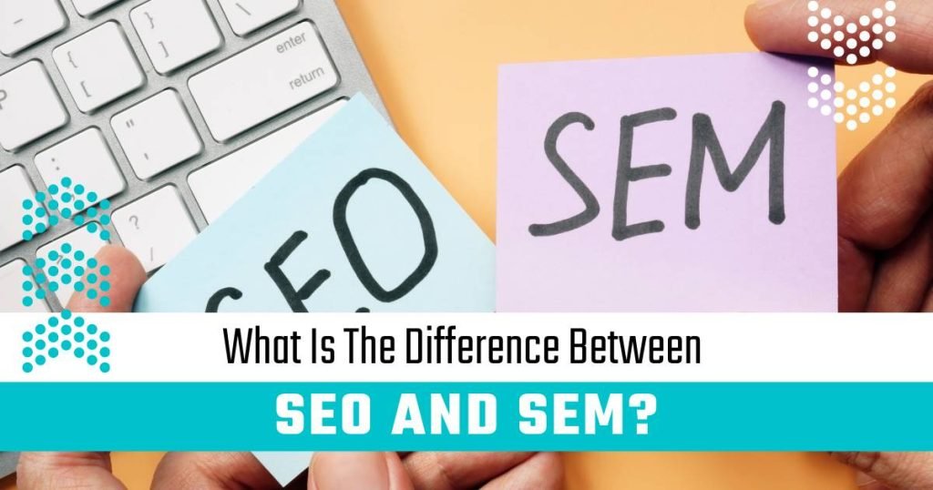 What is the difference between SEO and SEM - SEO Services 360